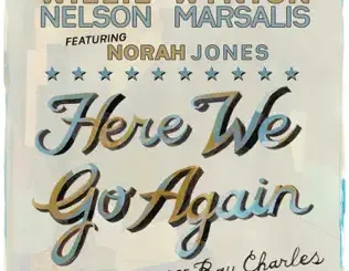 ALBUM: Willie Nelson & Wynton Marsalis – Here We Go Again: Celebrating the Genius of Ray Charles (feat. Norah Jones) Willie Nelson & Wynton Marsalis – Here We Go Again: Celebrating the Genius of Ray Charles (feat. Norah Jones)