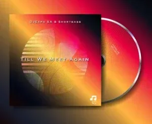 DJExpo SA & ShortBass – Till We Meet Again