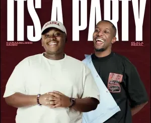 Dlala Regal – It’s A Party ft Caramelized Music