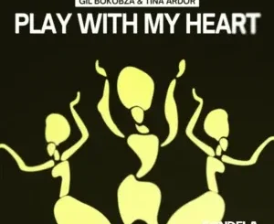 Gil Bokobza – Play With My Heart ft Tina Ardor