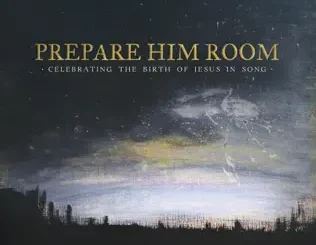 ALBUM: Sovereign Grace Music – Prepare Him Room: Celebrating the Birth of Jesus in Song Sovereign Grace Music – Prepare Him Room: Celebrating the Birth of Jesus in Song