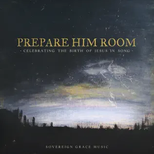 Sovereign Grace Music – Prepare Him Room: Celebrating the Birth of Jesus in Song Sovereign Grace Music – Prepare Him Room: Celebrating the Birth of Jesus in Song