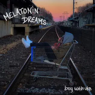 BoyWithUke – Melatonin Dreams BoyWithUke – Melatonin Dreams