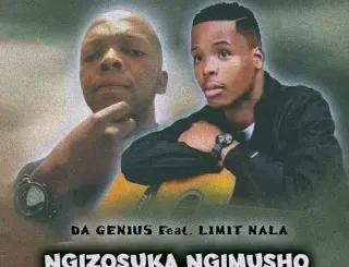 Da Genius Ft Limit Nala – Ngizosuka Ngimusho Da Genius – Ngizosuka Ngimusho Ft Limit Nala