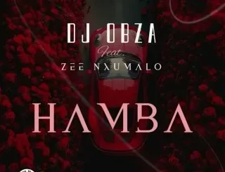 Dj Obza Ft. Zee Nxumalo – Hamba Dj Obza – Hamba Ft. Zee Nxumalo