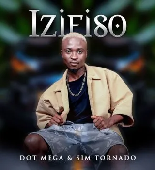 Dot Mega – izifiso Ft Sim Tornado Dot Mega – izifiso Ft Sim Tornado