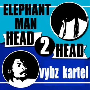Elephant Man & Vybz Kartel – Head 2 Head Elephant Man & Vybz Kartel – Head 2 Head