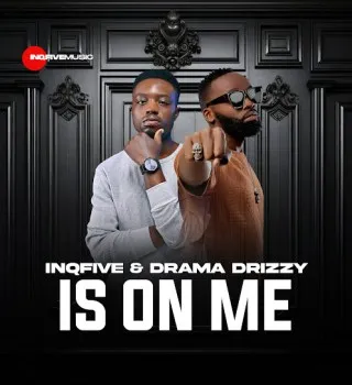 InQfive – Is On Me Ft Drama Drizzy InQfive – Is On Me Ft Drama Drizzy