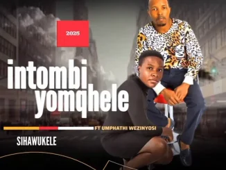 Intombi yomqhele ft umthaphi wezinyosi – sihawukele Intombi yomqhele – sihawukele ft umthaphi wezinyosi