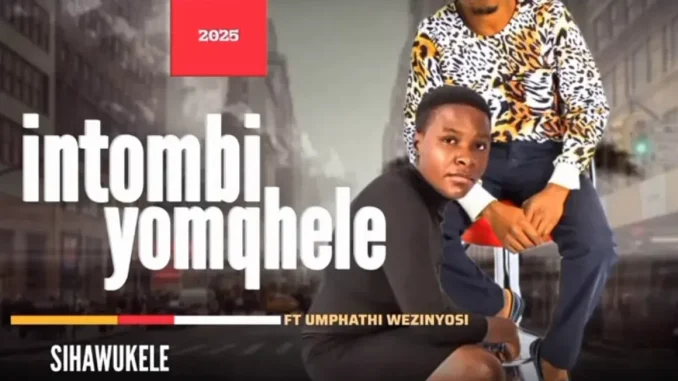 Intombi yomqhele – sihawukele ft umthaphi wezinyosi Intombi yomqhele – sihawukele ft umthaphi wezinyosi