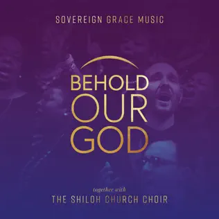 Shiloh Church Choir & Sovereign Grace Music – Behold Our God Shiloh Church Choir & Sovereign Grace Music – Behold Our God