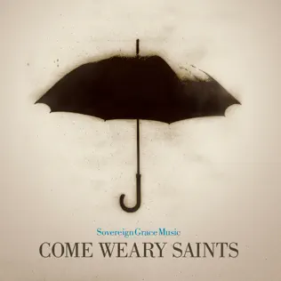 Sovereign Grace Music – Come Weary Saints Sovereign Grace Music – Come Weary Saints