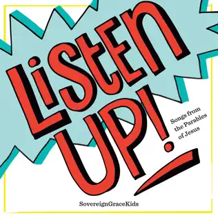 Sovereign Grace Music – Listen up (Songs from the Parables of Jesus) Sovereign Grace Music – Listen up (Songs from the Parables of Jesus)