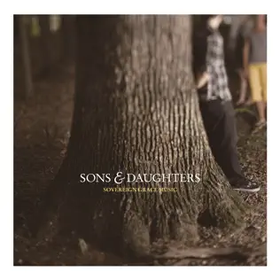 Sovereign Grace Music – Sons & Daughters Sovereign Grace Music – Sons & Daughters