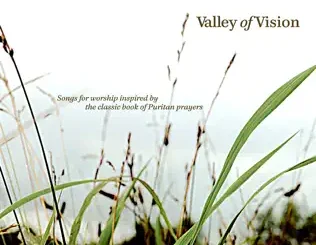ALBUM: Sovereign Grace Music – Valley of Vision Sovereign Grace Music – Valley of Vision